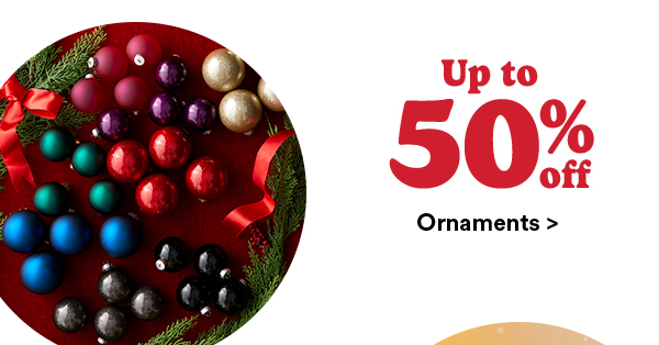 Up to 50% off ornaments >