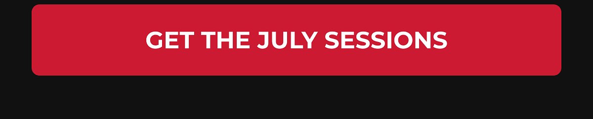Get the july sessions