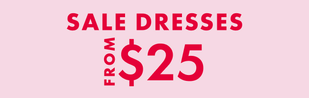 SALE DRESSES<br />FROM $25