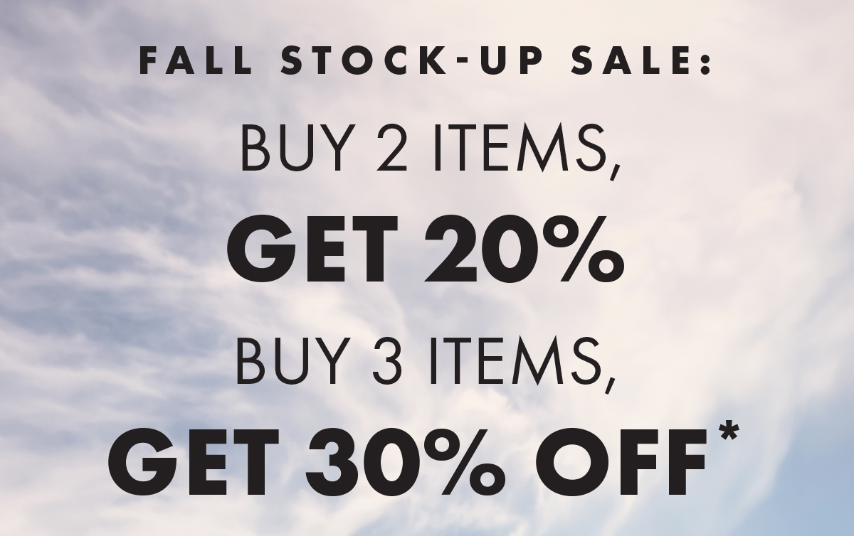 Fall Stock-Up Sale : Buy 2 Items, Get 20% - Buy 3 Items, Get 30% Off*