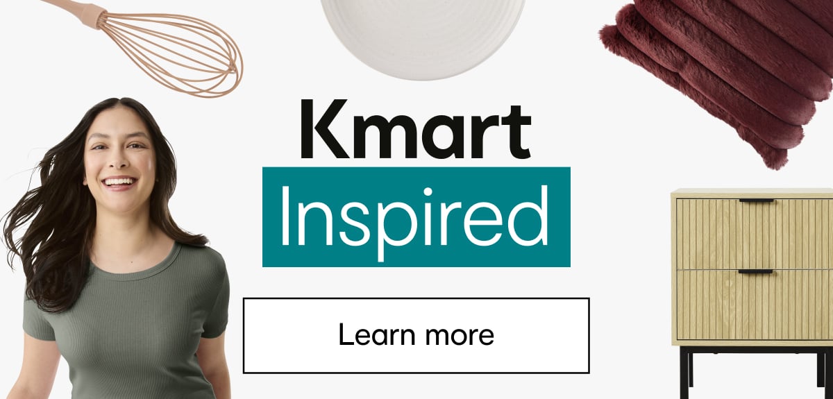 Kmart Inspired. Learn more.