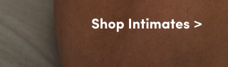 Shop Intimates >