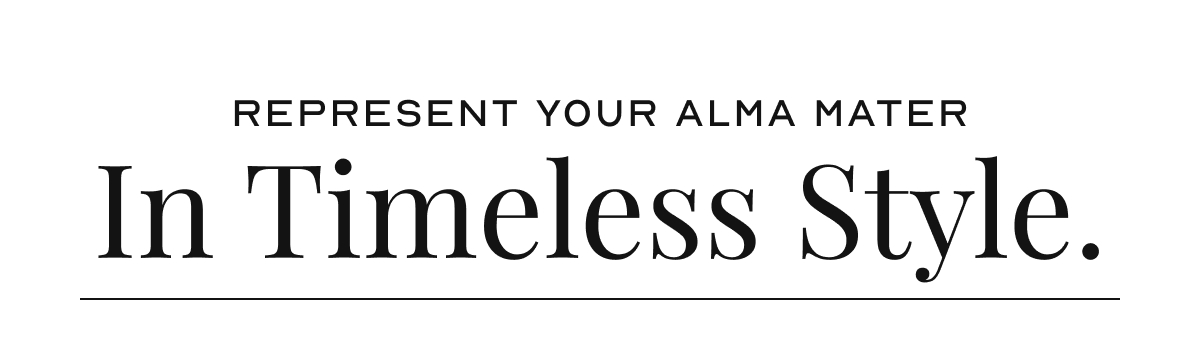 Represent your alma mater In Timeless Style.