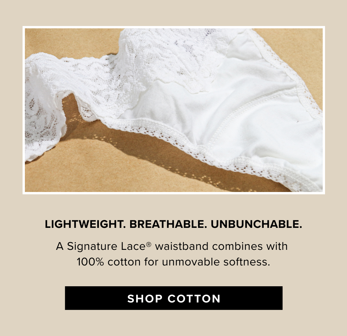 Lightweight. Breathable. Unbunchable. 