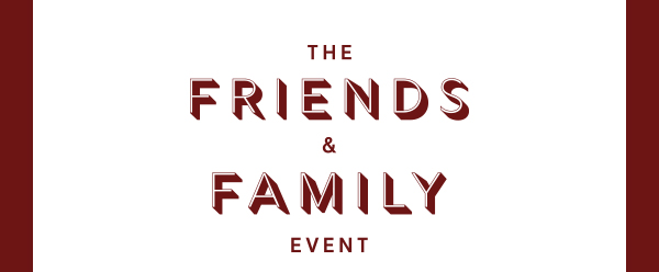 Friends & Family Event
