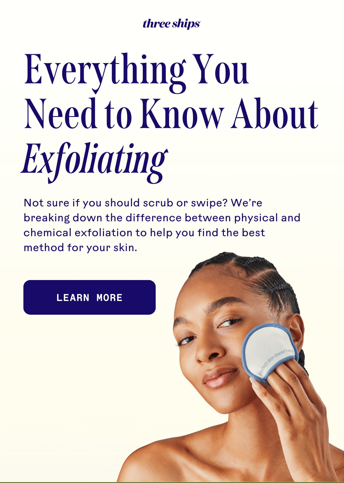 Everything you need to know about exfoliating. Learn more. 