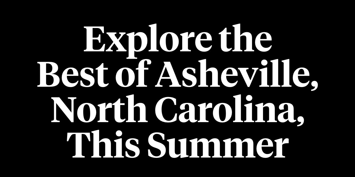 Explore the Best of Asheville, North Carolina, This Summer
