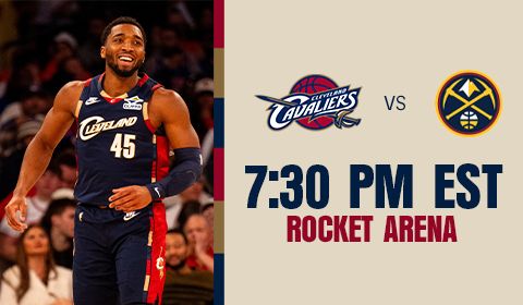 Cavs vs Nuggets 7:30 PM at Rocket Arena