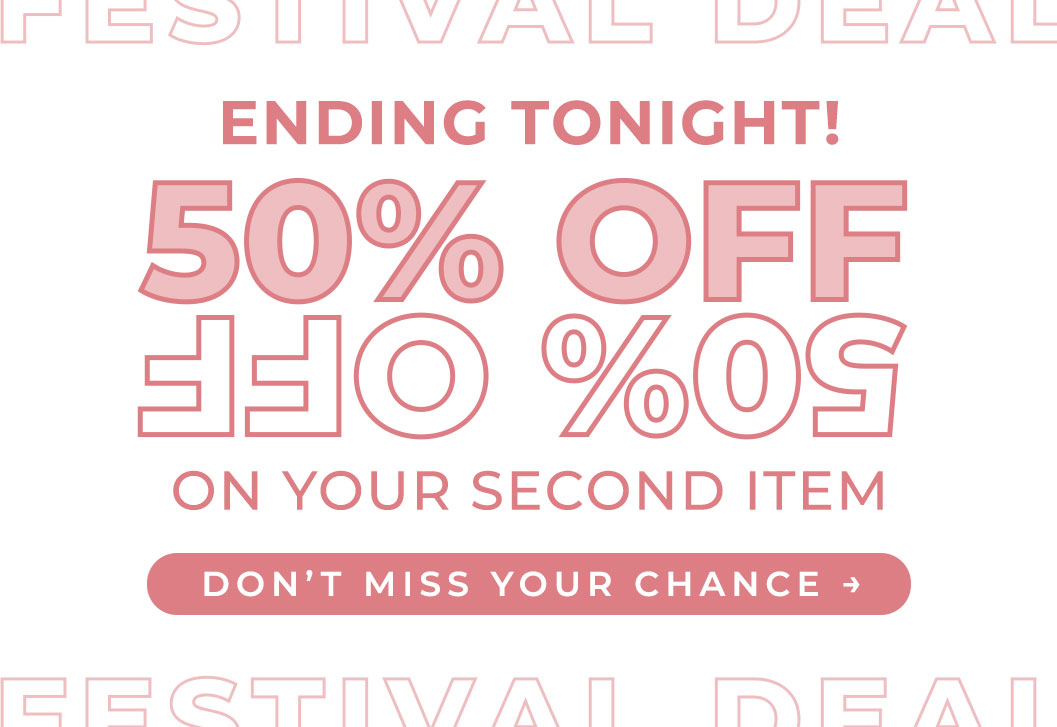 50% OFF ON YOUR SECOND ITEM