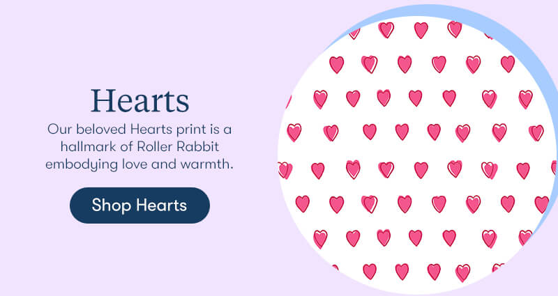 Our beloved Hearts print is a hallmark of Roller Rabbit embodying love and warmth.