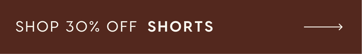 SHOP 30% OFF SHORTS