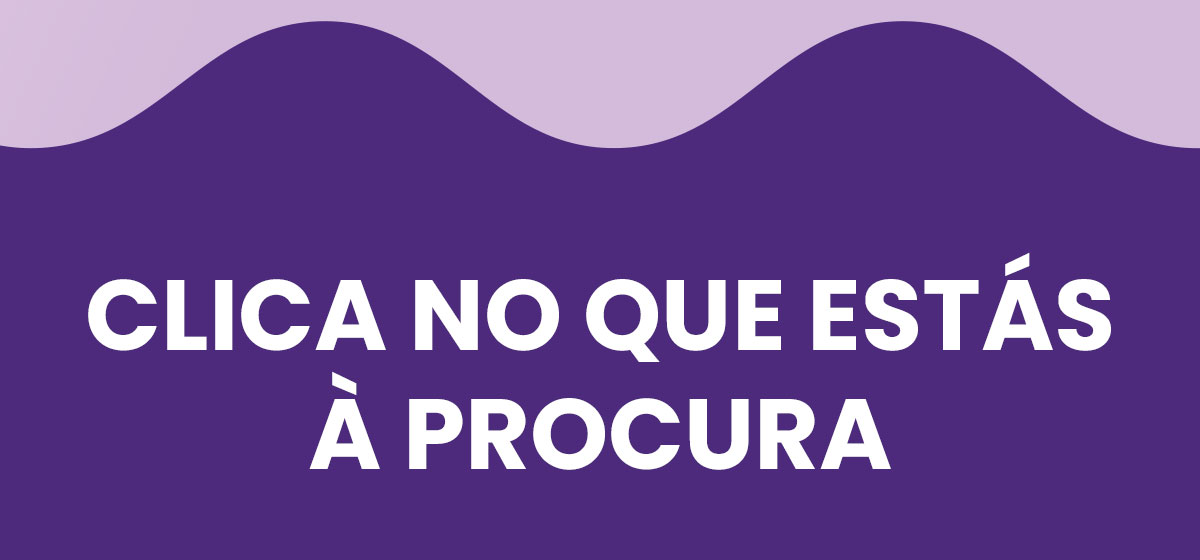 Clica no que estás à procura