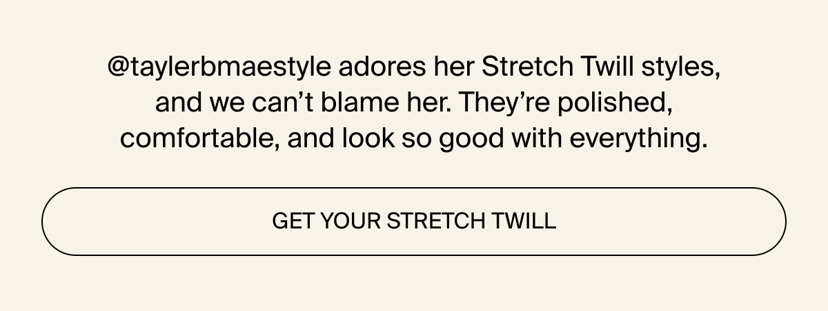 Get your stretch twill