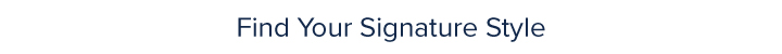 Find Your Signature Style