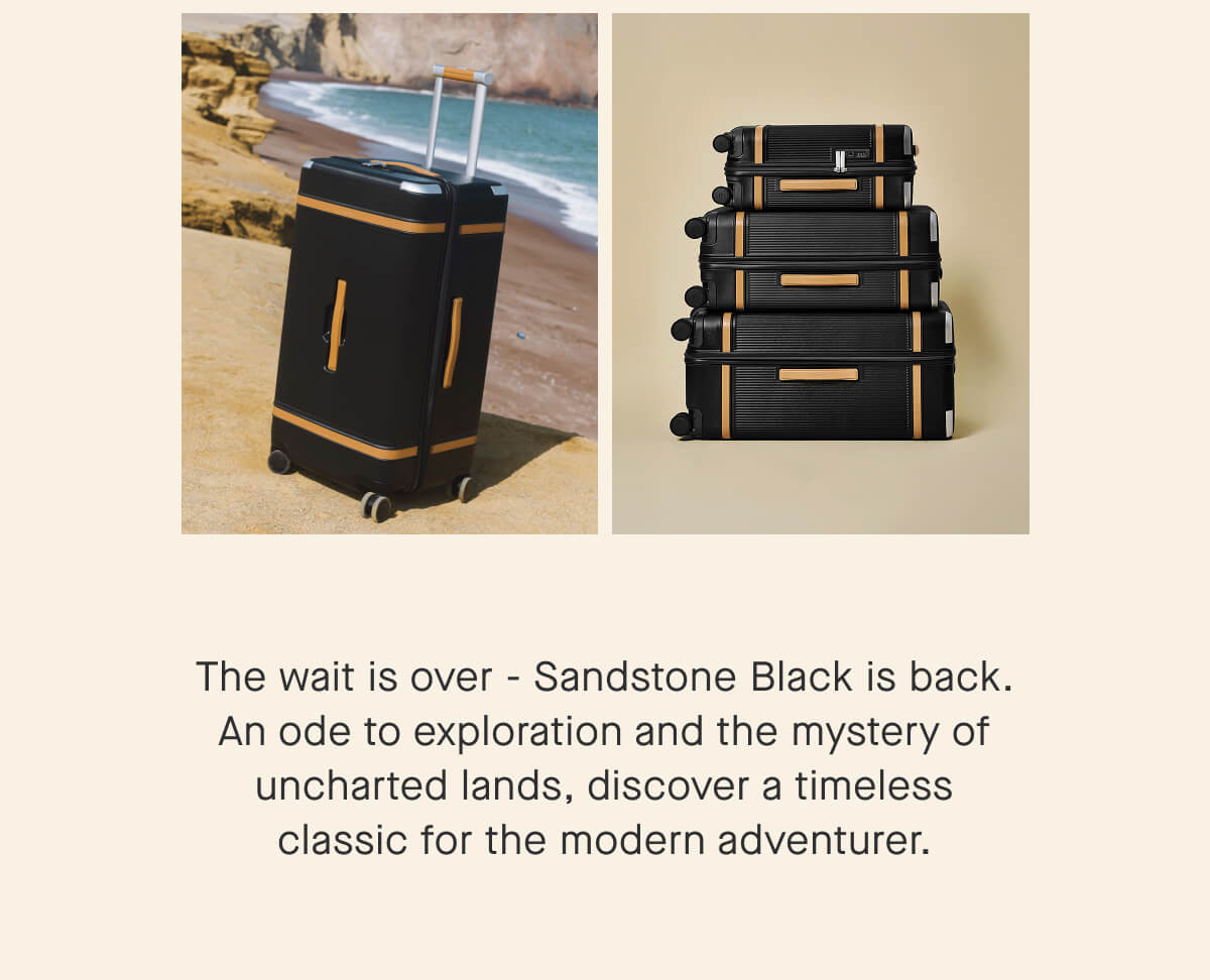 The wait is over - Sandstone Black is back. An ode to exploration and the mystery of uncharted lands, discover a timeless classic for the modern adventurer.
