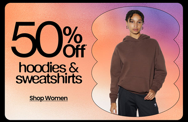 50% OFF* HOODIES & SWEATSHIRTS SHOP WOMEN