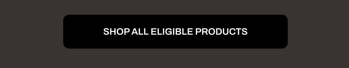 SHOP ALL ELIGIBLE PRODUCTS