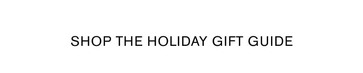  SHOP THE HOLIDAY GIFT GUIDE