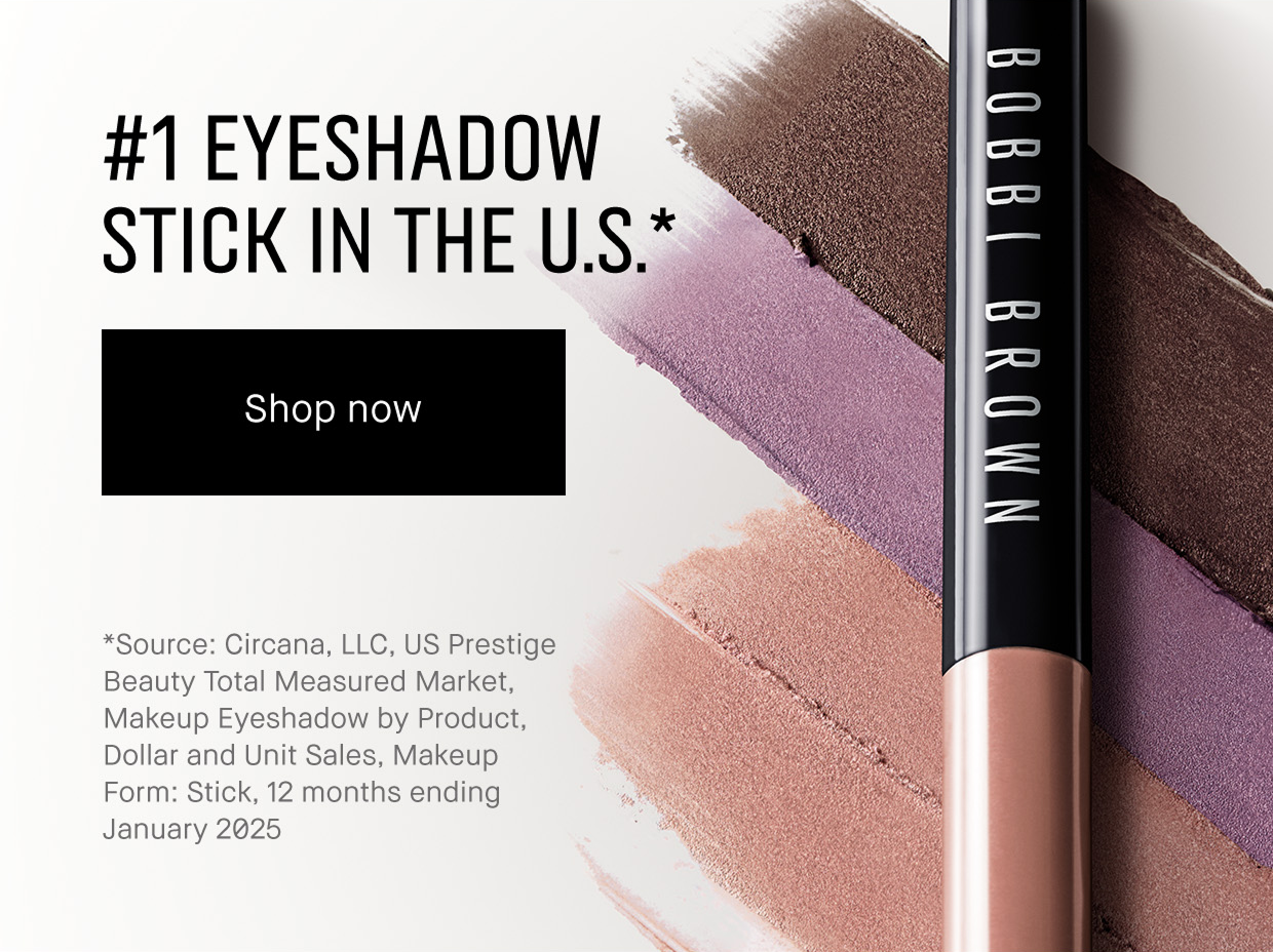 #1 EYESHADOW STICK IN THE U.S.* | Shop now | *Source: Circana, LLC, US Prestige Beauty Total Measured Market, Makeup Eyeshadow by Product, Dollar And Unit Sales, Makeup Form: Stick, 12 Months Ending January 2025