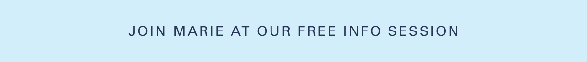 Join Marie at Our Free Info Session