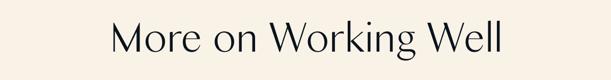 More on Working Well