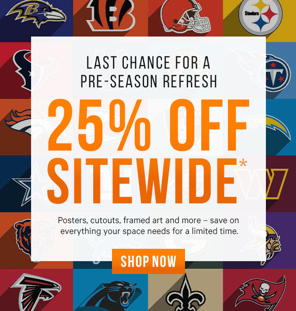 Last Day for your Pre-Season Refresh: 25% Off Sitewide*  Posters, cutouts, framed art and more – save on everything your space needs for a limited time. 