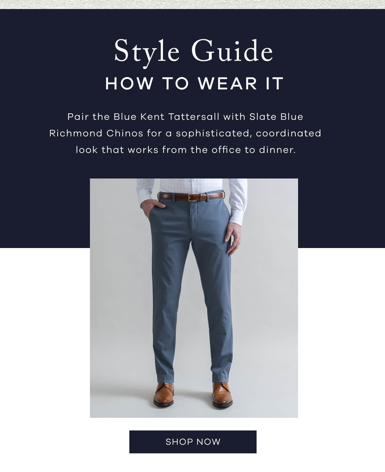 Style Guide| HOW TO WEAR IT | Pair the Blue Kent Tattersall with Slate Blue Richmond Chinos for a Sophisticated, Coordinated Look That Works From the Office to Dinner. [Shop Now]