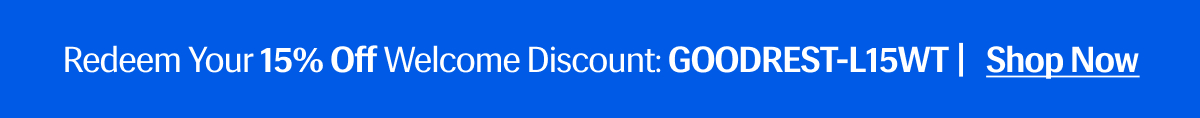 Redeem Your 15% Off Welcome Discount: GOODREST-L15WT