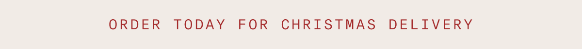 Text reading 'ORDER TODAY FOR CHRISTMAS DELIVERY' in red lettering on beige background