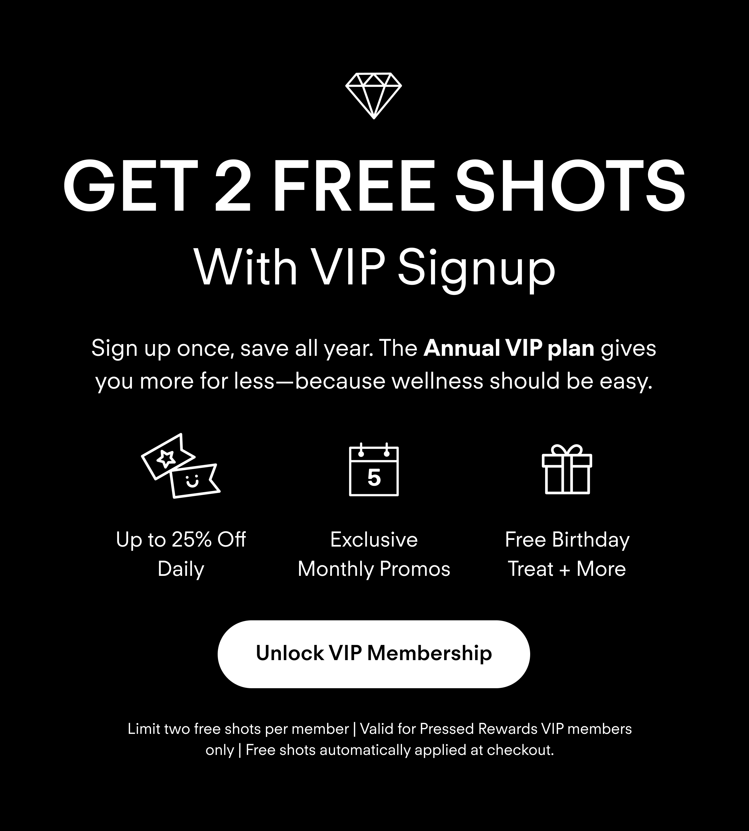 Unlock our Annual VIP Membership & get 2 free shots!