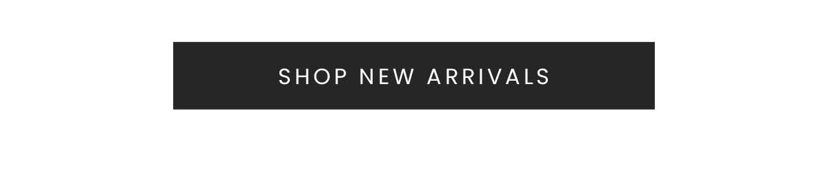SHOP NEW ARRIVALS