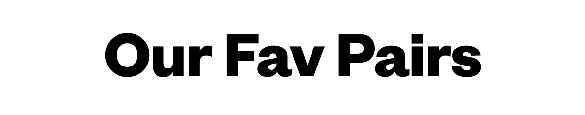 Our Fav Pairs