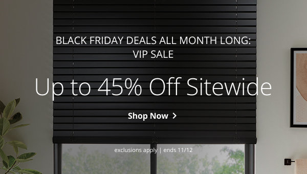 [BLACK FRIDAY DEALS ALL MONTH LONG] VIP SALE | Up to 45% Off Sitewide | EXCLUSIONS APPLY | SALE ENDS 11/12 | SHOP NOW > 