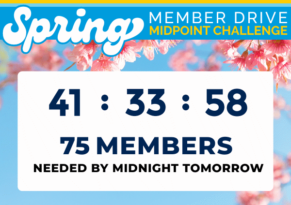 Spring Member Drive—Midpoint Challenge! 75 members needed by midnight tomorrow. Support your Smithsonian!