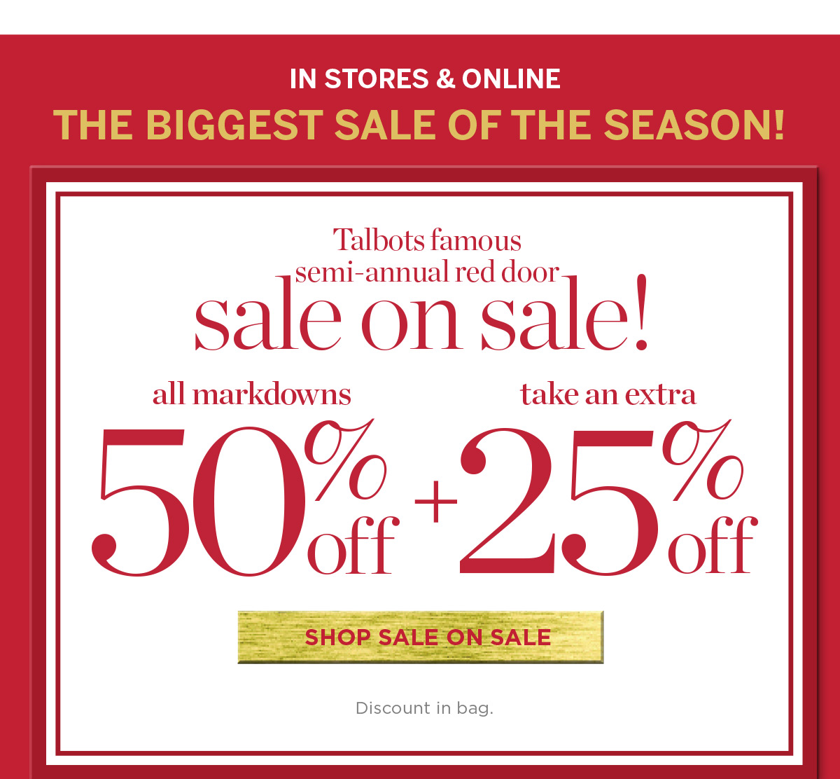 In Stores & Online! All Markdowns 50% off + Take an Extra 25% off | Shop Sale on Sale