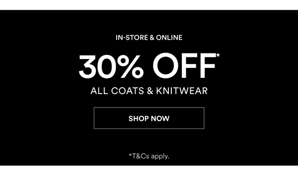 Shop 30% Off* All Coats & Knitwear