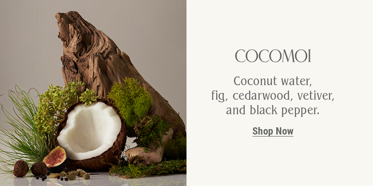 COCOMOI — Coconut water, fig, cedarwood, vetiver, and black pepper.