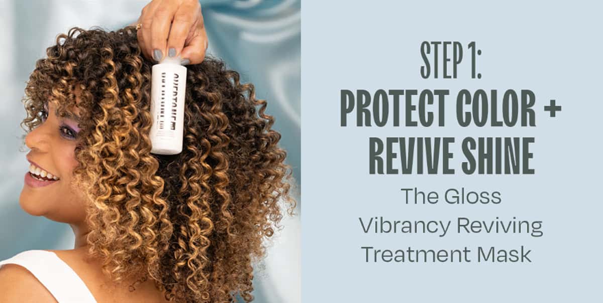 STEP 1 — PROTECT COLOR + REVIVE SHINE The Gloss Vibrancy Reviving Treatment Mask