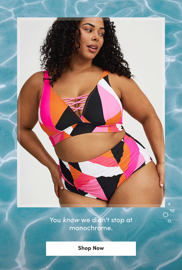 You know we didn't stop at monochrome. | Shop Now >
