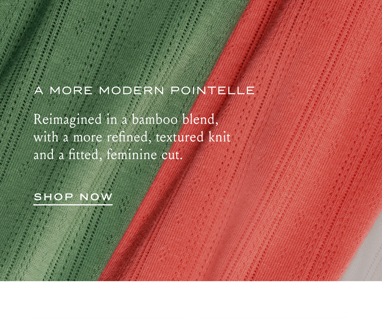 A More Modern Pointelle | Reimagined in a bamboo blend, with a more refined, textured knit and a fitted, feminine cut. | SHOP NOW