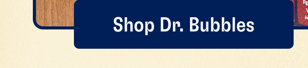 Shop Dr. Bubbles
