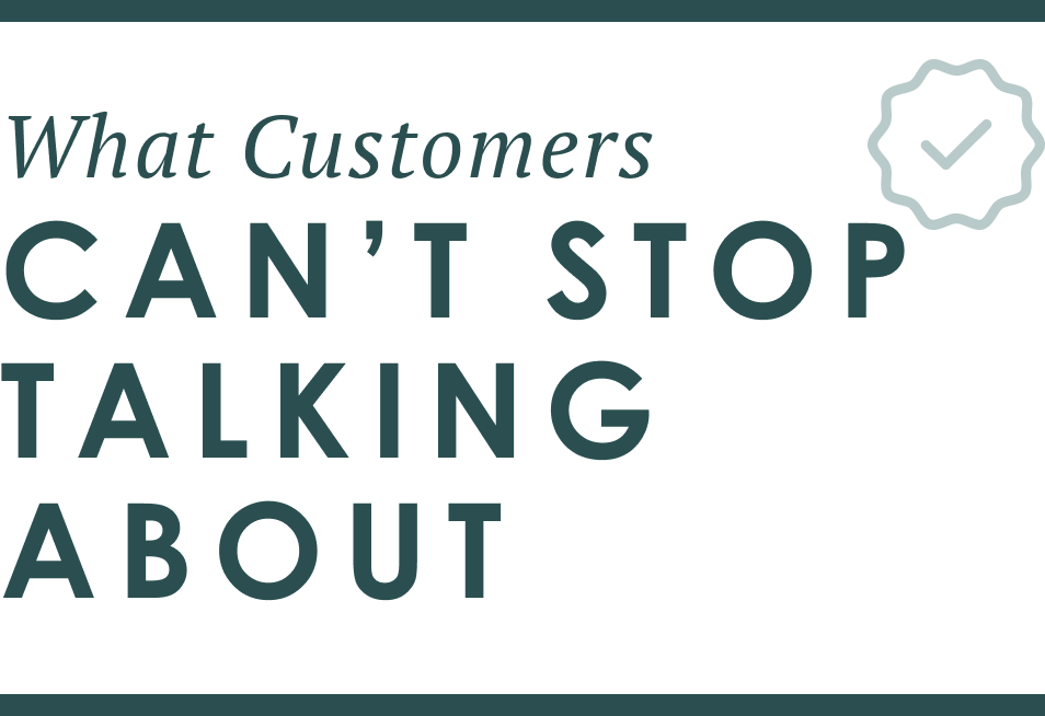 what customers can't stop talking about