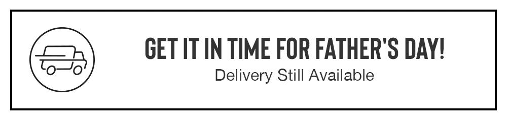 GET IT IN TIME FOR FATHER'S DAY! Delivery Still Available