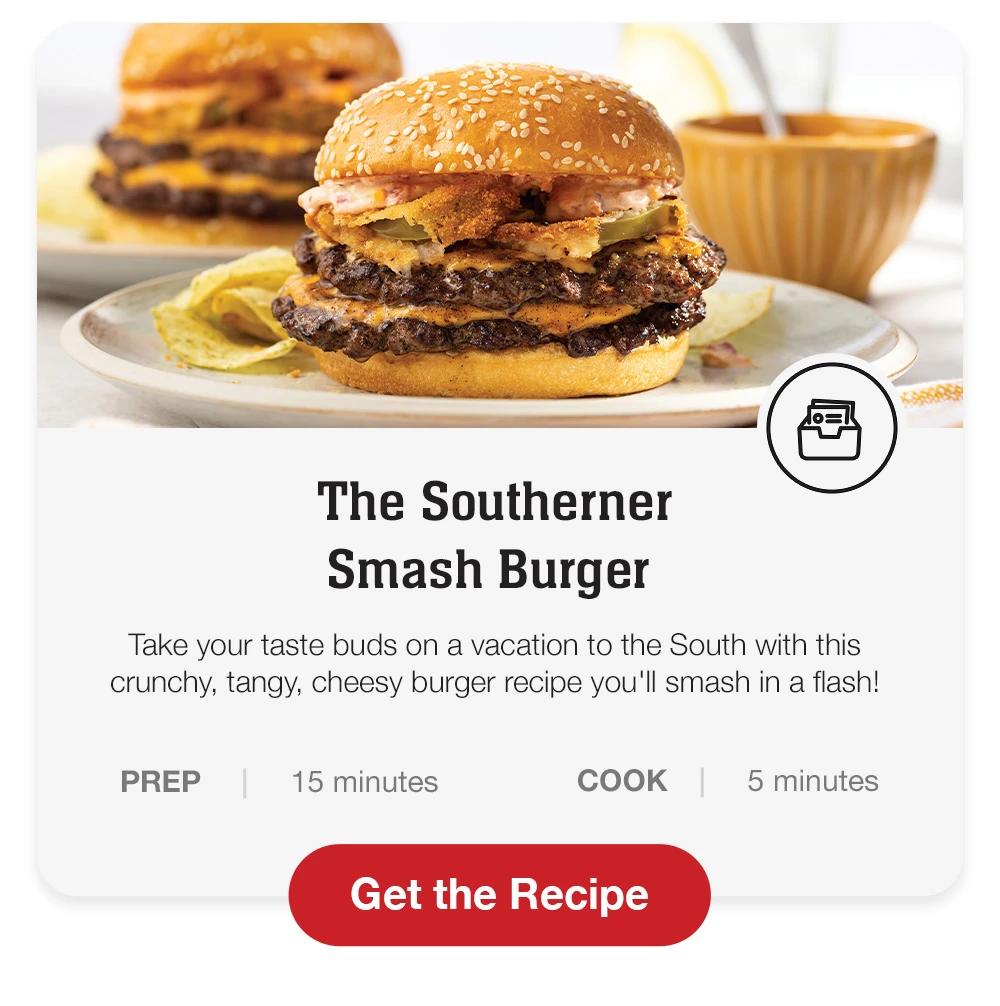 The Southerner Smash Burger - Take your taste buds on a vacation to the South with this crunchy, tangy, cheesy burger recipe you'll smash in a flash! PREP		|	 15 minutes 	COOK		|	 5 minutes	|| Get the Recipe