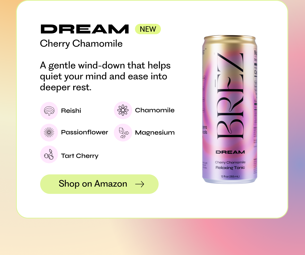 Dream [NEW] | Cherry Chamomile | A gentle wind-down that helps quiet your mind and ease into deeper rest.  Reishi, Chamomile, Passionflower, Magnesium, Tart Cherry | Shop on Amazon →
