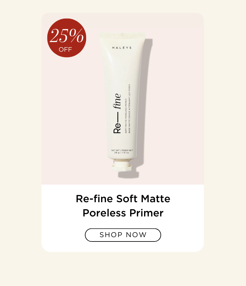 25% Off Re-fine Soft Matte Poreless Primer. Shop NOW.