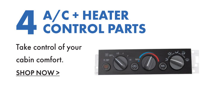 4. A/C + Heater Control Parts. Take Control of your cabin comfort.