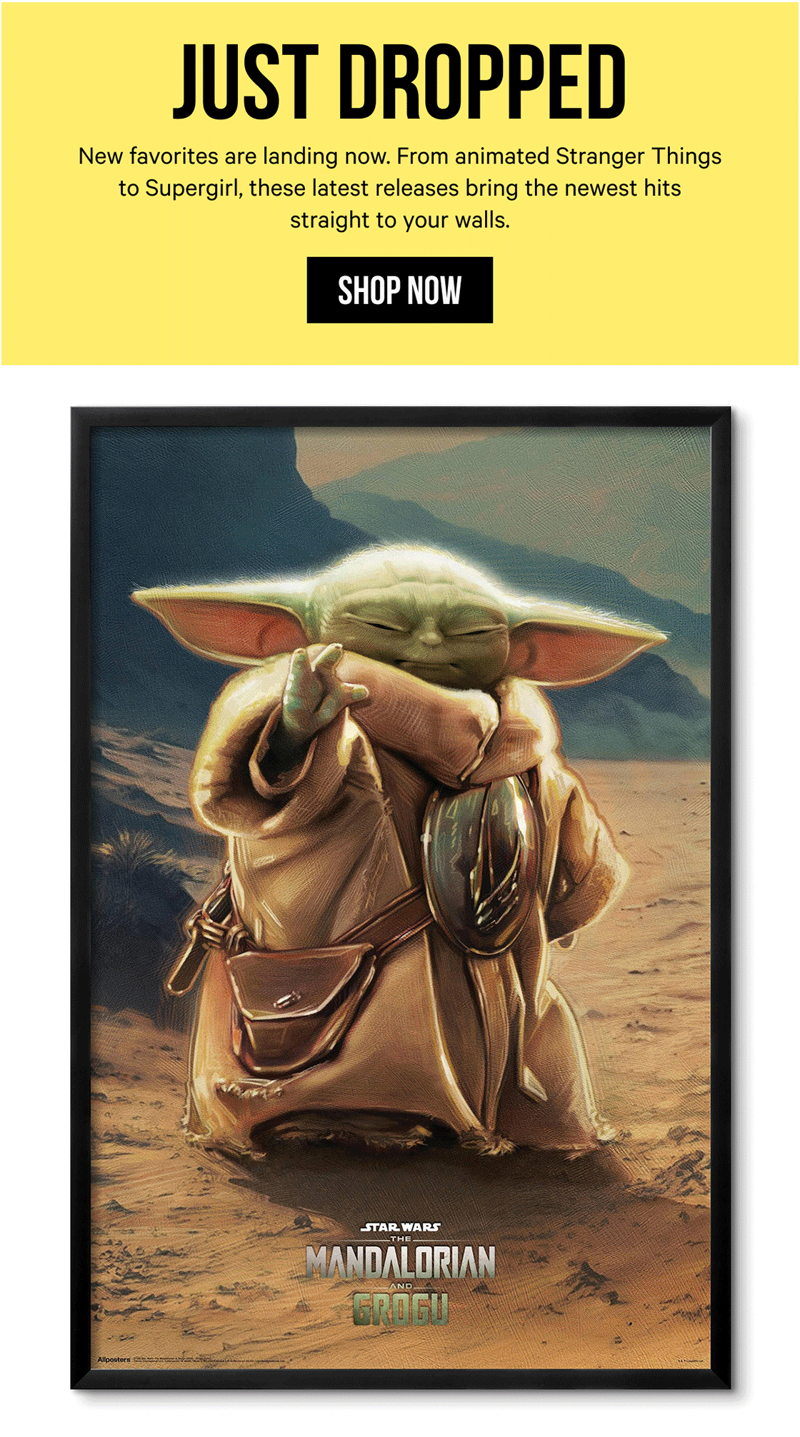 Just Dropped: New favorites are landing now. From animated Stranger Things to Supergirl, these latest releases bring the newest hits straight to your walls.