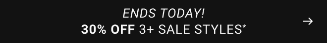 Ends Today! 30% off 3+ sale styles*