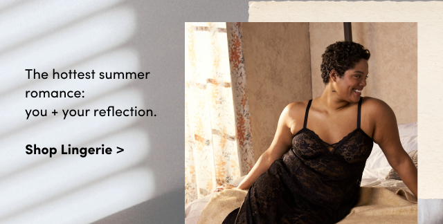 The hottest summer romance: you + your reflection. | Shop Intimates >